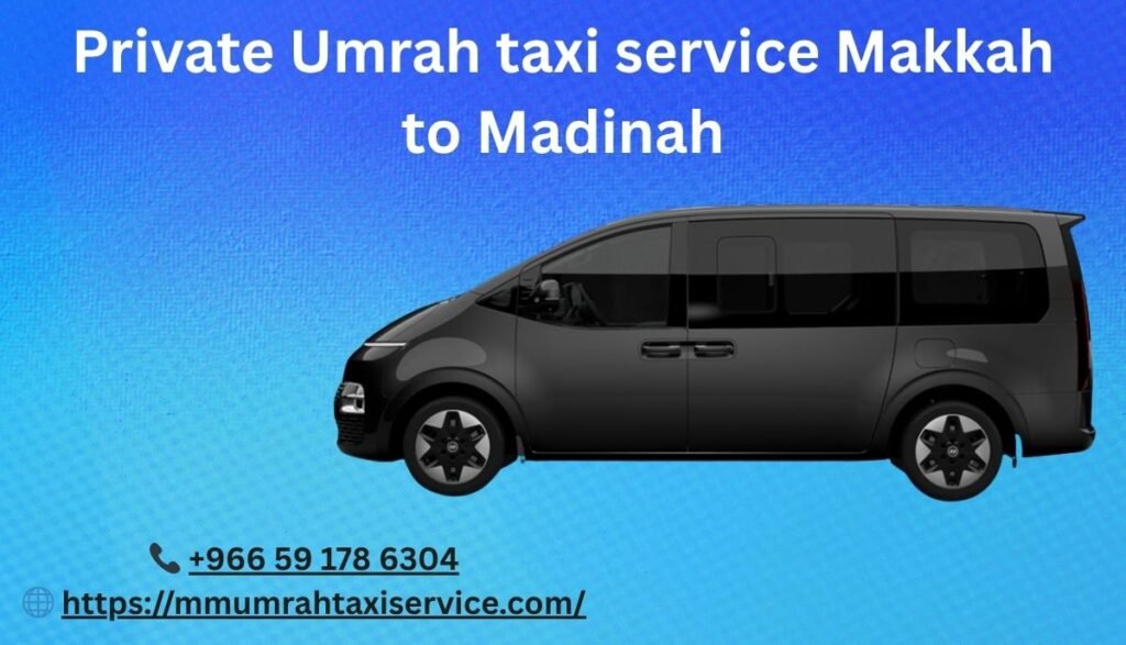 Private Umrah Taxi Service Makkah to Madinah