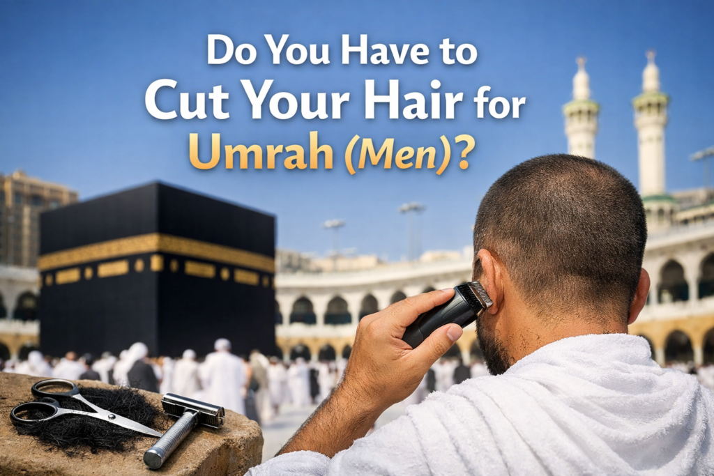 Do You Have to Cut Your Hair for Umrah (Men)?